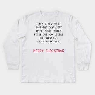 Only A Few More Shopping Days Left Until Your Family Finds Out How Little You Know And Understand Them. Black And Red. Christmas Humor. Rude, Offensive, Inappropriate Christmas Design Kids Long Sleeve T-Shirt